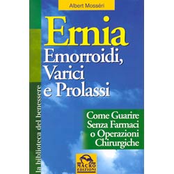Ernia Emorroidi, Varici e ProlassiCome guarire senza farmaci o operazioni chirurgiche