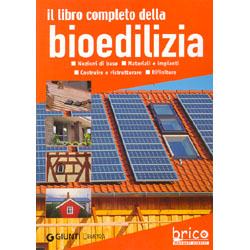 Il libro completo della bioediliziaNozioni di base. Materiali e impianti. Costruire e ristrutturare. Rifiniture