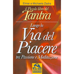 Lungo la Via del Piacere tra Passione e MeditazioneIl Piccolo Libro del Tantra