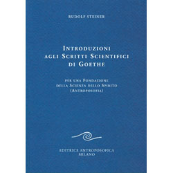 Introduzione agli Scritti Scientifici di GoethePer una fondazione della scienza e dello spirito (Antroposofia)