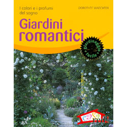 Giardini RomanticiI colori e i profumi del sogno