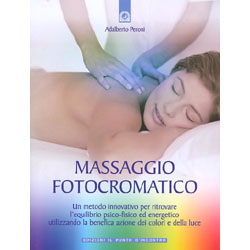 Massaggio FotocromaticoUn metodo innovativo per ritrovare l'equilibrio psico-fisico ed energetico utilizzando la benefica azione dei colori e della luce