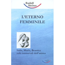 L’eterno femminileIside, Maria, Beatrice volti immortali dell’anima