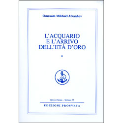 L'Acquario e l'Arrivo dell'Età d'Oro - vol 1Opera Omnia O. M. Aivanhov vol.25