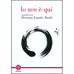 Lo Zen è QuiIncontri con Shunryu Suzuki-roshi