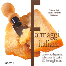 Formaggi italianiConoscere, degustare, valorizzare in cucina 100 formaggi italiani