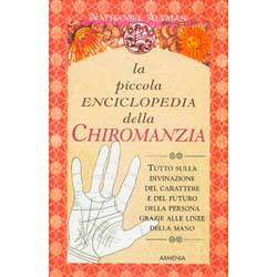 La piccola enciclopedia della chiromanziaTutto sulla divinazione del carattere e del futuro della persona grazie alle linee della mano