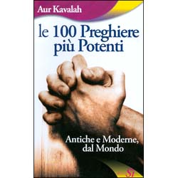 Le 100 Preghiere più PotentiAntiche e moderne, dal mondo