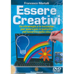 Essere Creativi - (Opuscolo+DVD)Le strategie e le tecniche per avere più creatività nel lavoro e nella vita