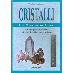 Cristalli - Un Mondo di LuceManuale pratico per l'uso dei cristalli nella vita quotidianaCofanetto con libro e 7 cristalli