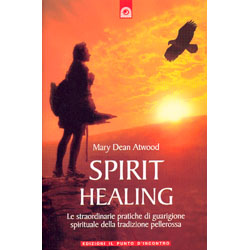 Spirit HealingLe straordinarie pratiche di guarigione spirituale della tradizione pellerossa