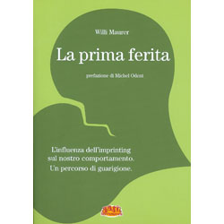 La Prima FeritaL'influenza dell'imprinting sul nostro comportamento: un percorso di guarigione