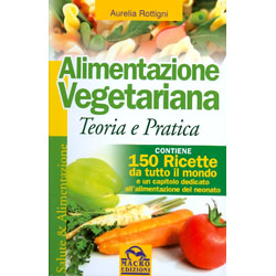 Alimentazione Vegetariana - Teoria e PraticaContiene 150 ricette da tutto il mondo e un capitolo dedicato all'alimentazione del neonato