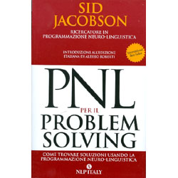 PNL per il Problem SolvingCome trovare soluzioni usando la Programmazione Neuro-Linguistica