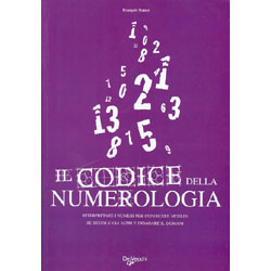 Il Codice della NumerologiaInterpretare i numeri per conoscere meglio se stessi e gli altri e indagare il domani
