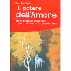 Il potere dell'amoreDieci pratiche spirituali per trasformare la propria vita