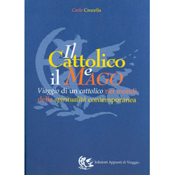 Il Cattolico e il MagoViaggio di un cattolico nei mondi della spiritualità contemporanea