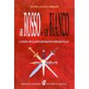 Il rosso e il bianco<br>Il segreto del quartultimo maestro templare d'Italia