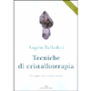 Tecniche di Cristalloterapia<br />Un viaggio nella coscienza olistica