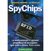 SpyChips<br />Le multinazionali e i governi progettano di sorvegliare ogni nostra mossa. Ecco come.