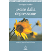 Uscire dalla Depressione<br />Sentieri di luce nel buio dell'anima