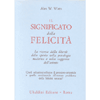 Il Significato della Felicità<br />La ricerca della libertà dello spirito nella psicologia moderna e nella saggezza dell'Oriente. Nuova edizione riveduta