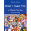 Bebè a costo zero<br>Guida al consumo critico per neomamme e futuri genitori