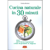 Cucina Naturale in 30 Minuti<br />25 menù vegetariani a base di prodotti di stagione
