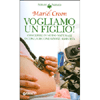 Vogliamo un figlio!<br>Concepire in modo naturale o con la fecondazione assistita