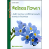 Wellness Flowers<br>I dodici rimedi per i conflitti psicosomatici secondo la Psicobiotica 