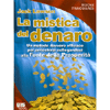 La Mistica del Denaro<br />Un metodo efficace per arricchirsi collegandosi alla Fonte della Prosperità