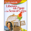 Liberarsi dalle Paure e dai Sensi di Colpa + 2 CD<br />