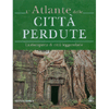 L'Atlante delle Città Perdute<br />La riscoperta di Città leggendarie