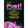 Puoi creare il tuo futuro<br>Scopri le potenzialità in te, realizza ricchezza e benessere, raggiungi lo scopo della tua vita