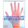 Il Grande Manuale della Riflessologia<br />Guida completa alle tecniche e ai trattamenti