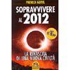 Sopravvivere al 2012<br />La rinascita di una nuova civiltà