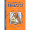 Ricettario per il Fegato<br>Una dieta sana e disintossicante