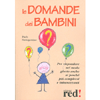 Le domande dei bambini<br>Per rispondere nel modo giusto anche ai perché più complessi e imbarazzanti