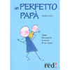 Un perfetto papà<br>Come diventarlo in meno di un anno