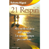 21 Respiri<br />Alla sublimazione dell'energia: lo spazio-tempo per cambiare.