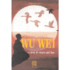 Wu Wei l'arte di vivere il Tao<br />