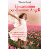 Un Cammino per diventare Angeli<br />un corso pratico per esprimere il meglio di te