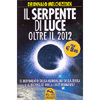 Il Serpente di Luce - Oltre il 2012<br />II movimento della Kundalini della Terra e il risveglio della Luce Femminile