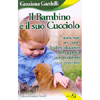 Il Bambino e il suo Cucciolo<br>7 storie vere per capire il valore educativo <br>del rapporto con gli animali