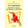 Lo Shaolin<br />Mistero e magia dei monaci guerrieri