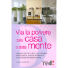 Via la Polvere dalla Casa e dalla Mente<br>I segreti del Feng Shui per rendere armoniosa la propria abitazione e pacificare la propria anima