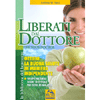 Liberati dal Dottore<br />Ottieni la buona salute in maniera indipendente: terapie naturali sicure ed efficaci per oltre 80 malattie