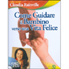 Come Guidare il Bambino Verso una Vita Felice<br />