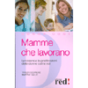 Mamme che Lavorano<br>I problemi e le gratificazioni delle donne come noi