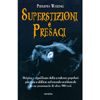 Superstizioni e Presagi<br />Origine e significato delle credenze popolari più note e diffuse nel mondo occidentale in un prontuario di oltre 500 voci